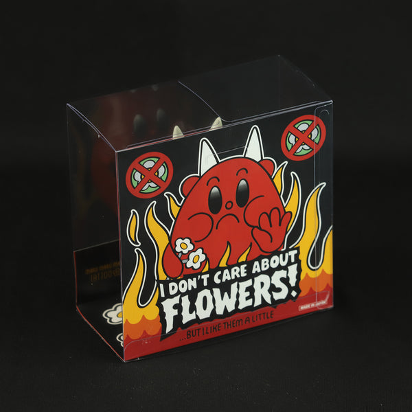 I DON'T CARE ABOUT FLOWERS!