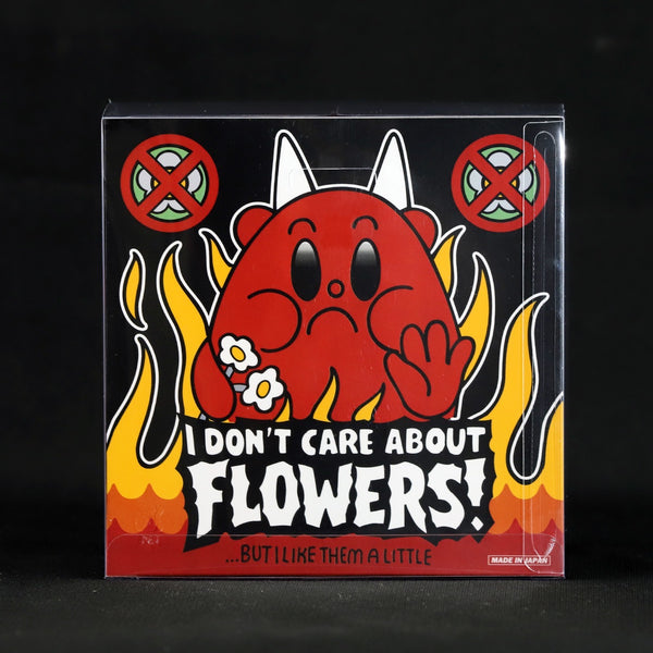 I DON'T CARE ABOUT FLOWERS!
